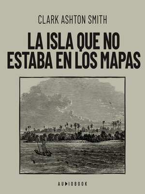 cover image of La isla que no estaba en los mapas